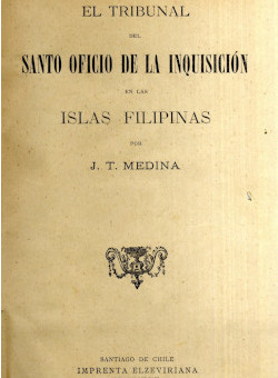 El Tribunal del Santo Oficio de la Inquisición, de J. T. Medina (Santiago, 1899)