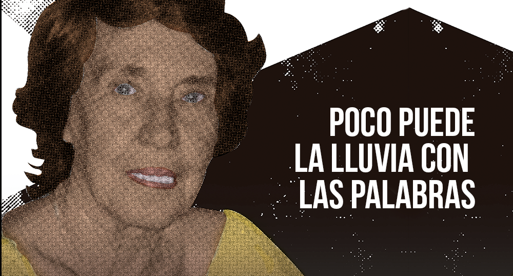 Poco puede las lluvias con las palabras