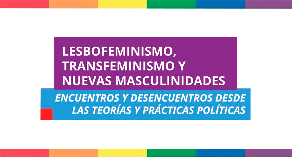 Conversatorio LESBOFEMINISMO TRANSFEMINISMO y NUEVAS MASCULINIDADES