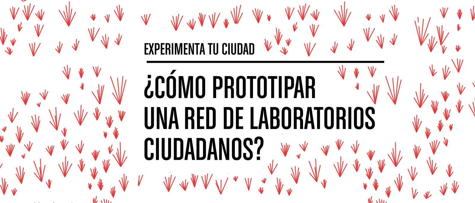 Experimenta tu ciudad Cmo prototipar una red de laboratorios ciudadanos