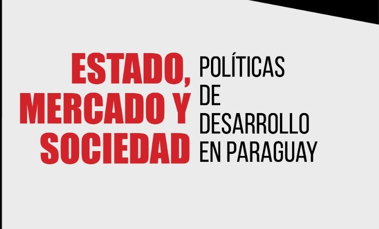 Presentacin del Libro Estado Mercado y Sociedad Polticas de desarrollo en Paraguay