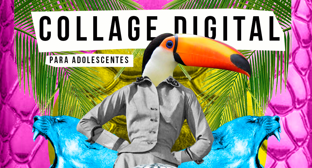 TALLER DE COLLAGE DIGITAL PARA ADOLESCENTES