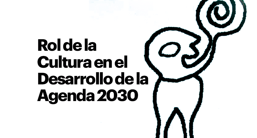 EL ROL DE LA CULTURA EN EL DESARROLLO DE LA AGENDA 2030